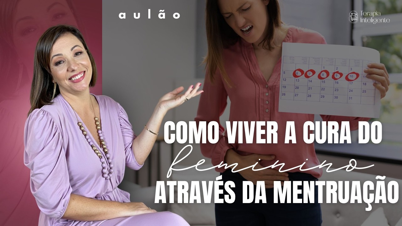 Como Viver a Cura do Feminino através da Menstruação | Terapia Inteligente