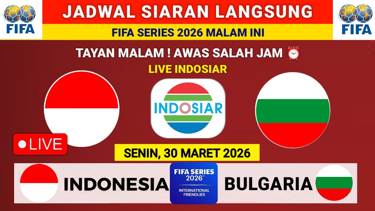 JADWAL SIARAN LANGSUNG MALAM INI- Jadwal Indonesia vs Bulgaria - FIFA Series 2026