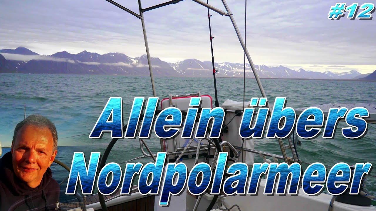 Segeln -  EInhand &uuml;bers Nordpolarmeer #12⛵