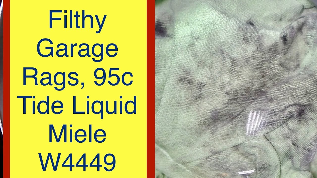 Filthy Garage Rags, 95c, Tide Liquid In The Miele W4449