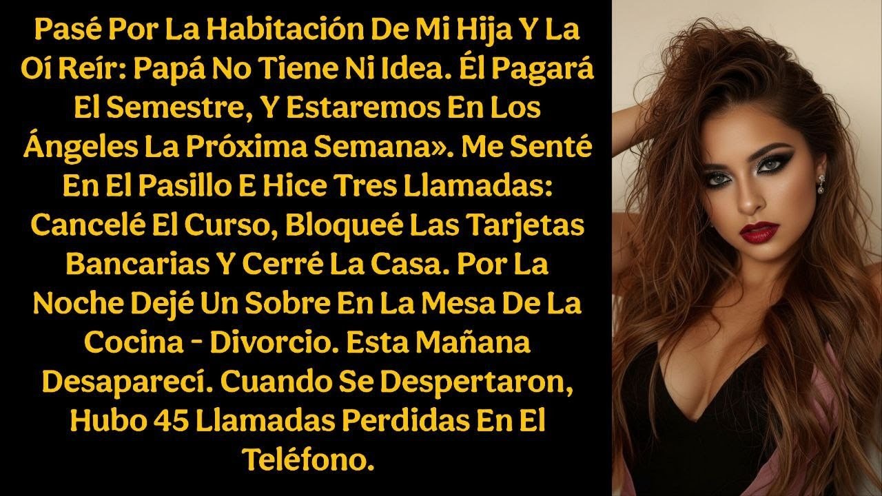 Pasé por la habitación de mi hija y la oí reír: Papá no tiene ni idea. Él pagará el semestre...