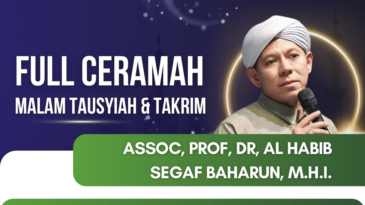 FULL CERAMAH ASSOC, PROF, DR, AL HABIB SEGAF BIN HASAN BAHARUN, M.H.I