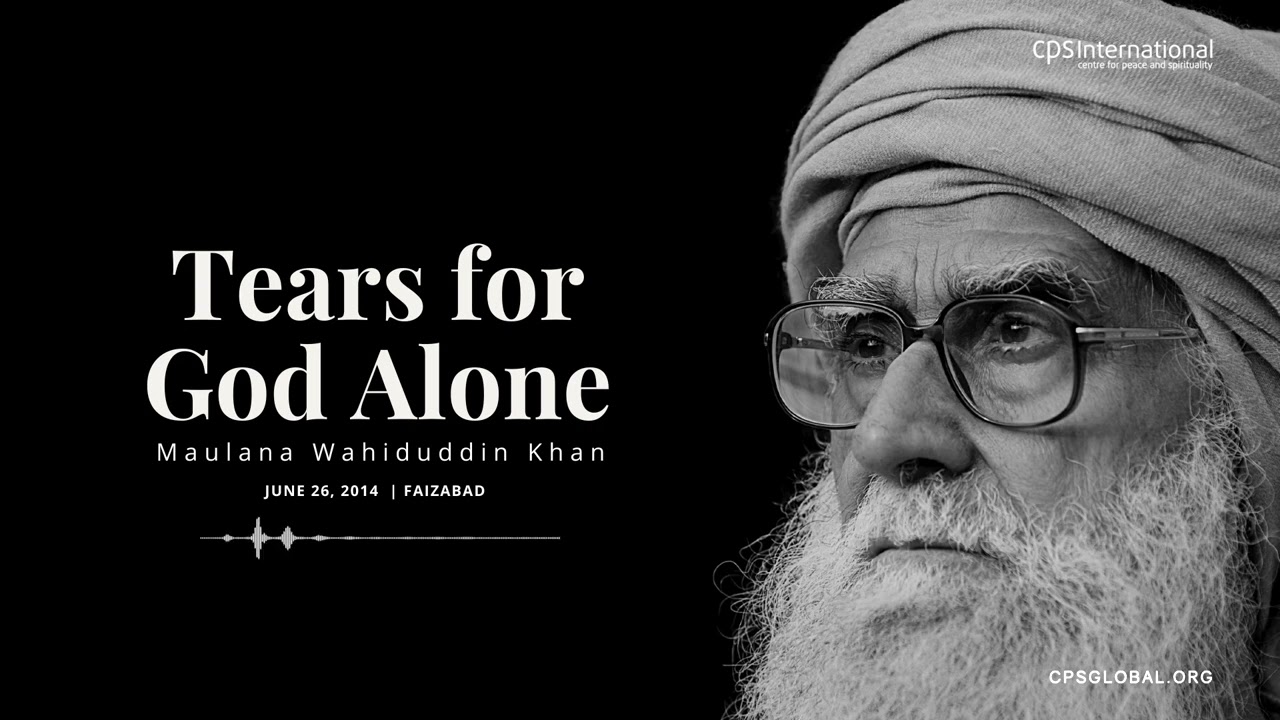Tears for God Alone | June 26, 2014 | Maulana Wahiduddin Khan