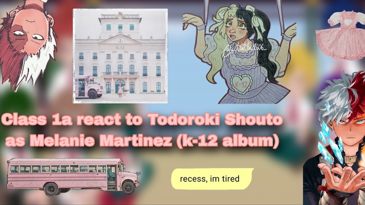 Class 1a reacts to Todoroki as Melanie Martinez (K-12 Album)|Mha|Original?|Slight Todobaku|Put in 2x