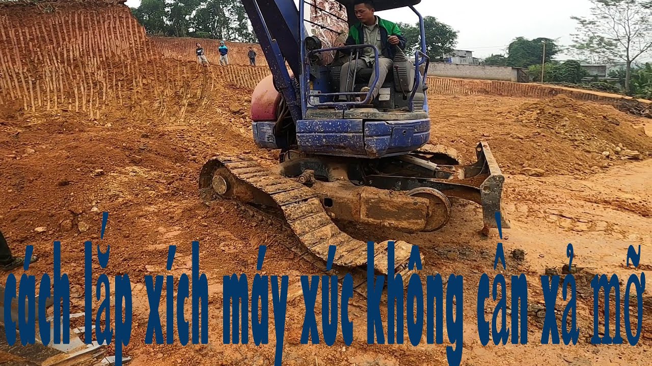 Cách Lắp Xích Máy Xúc CĂNG ĐÉT vẫn Vào, Mà Không Cần XẢ MỠ   MÁY XÚC VIỆT NAM VLOG