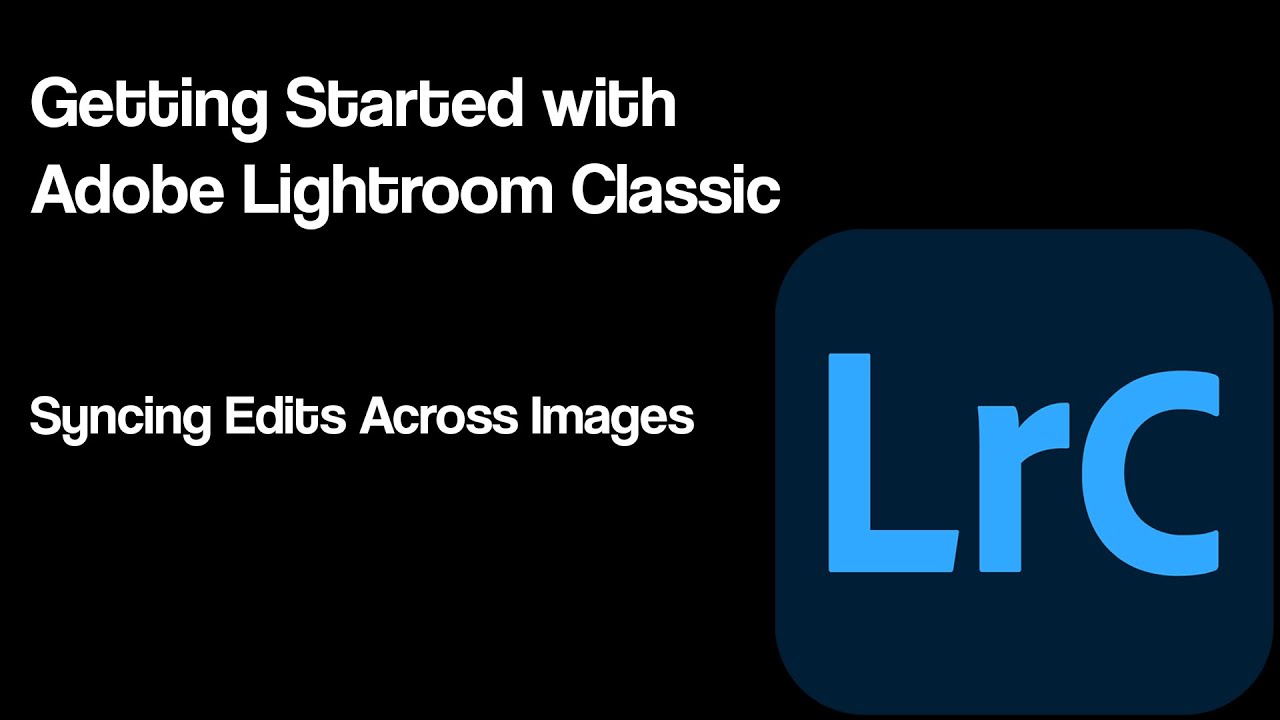 Getting Started with Adobe Lightroom Classic | Syncing Edits Across Images