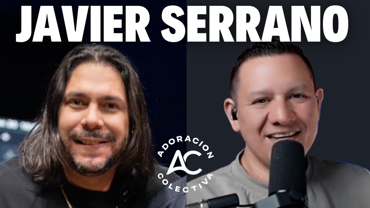 Javier Serrano / Llamado y Compromiso con Dios / Javier Sainz / Adoración Colectiva / Ep.12