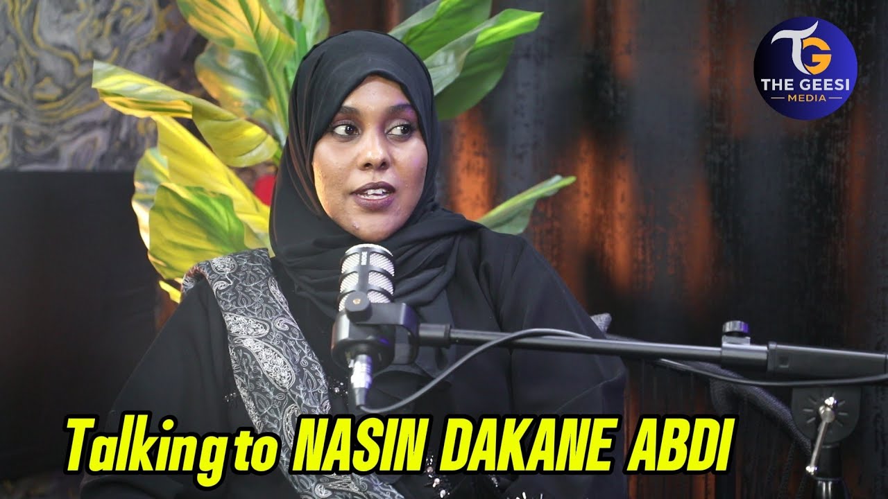 Nasin Dakane Abdi Breaks Her Silence: Are You Still Running? Which Party? | Geesi Media Podcast