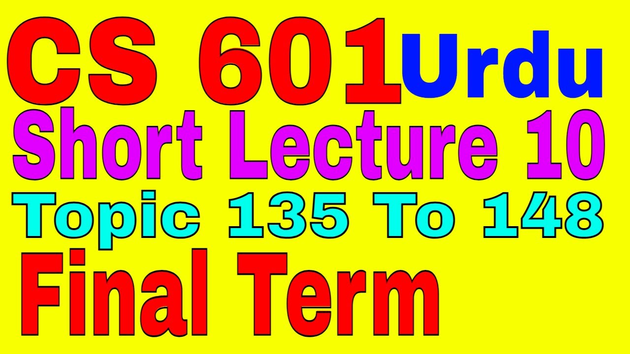 CS 601 Topic 135 to 148  Chapter 10 Short Lecture \ by Zaheer ul Islam shahin