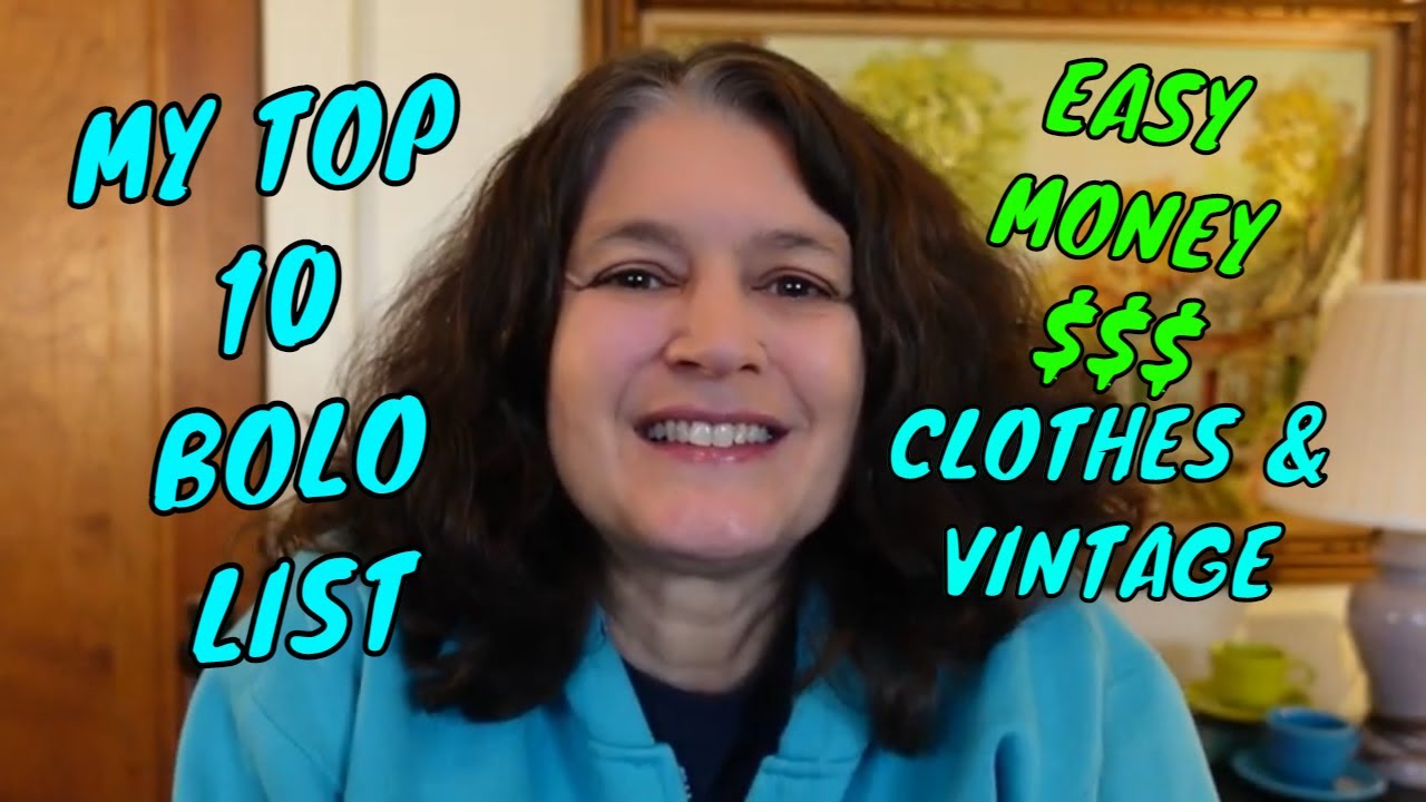 MY TOP 10 BOLO LIST ~ RESELLING CLOTHES & VINTAGE  ~ QUICK SALES, EASY MONEY!!!
