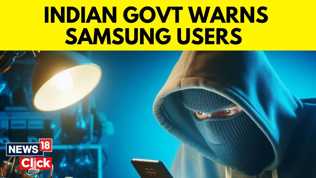 Indian Govt Warns Samsung Mobile Users About Major Security Risk: Here&rsquo;s What You Should Do | N18V