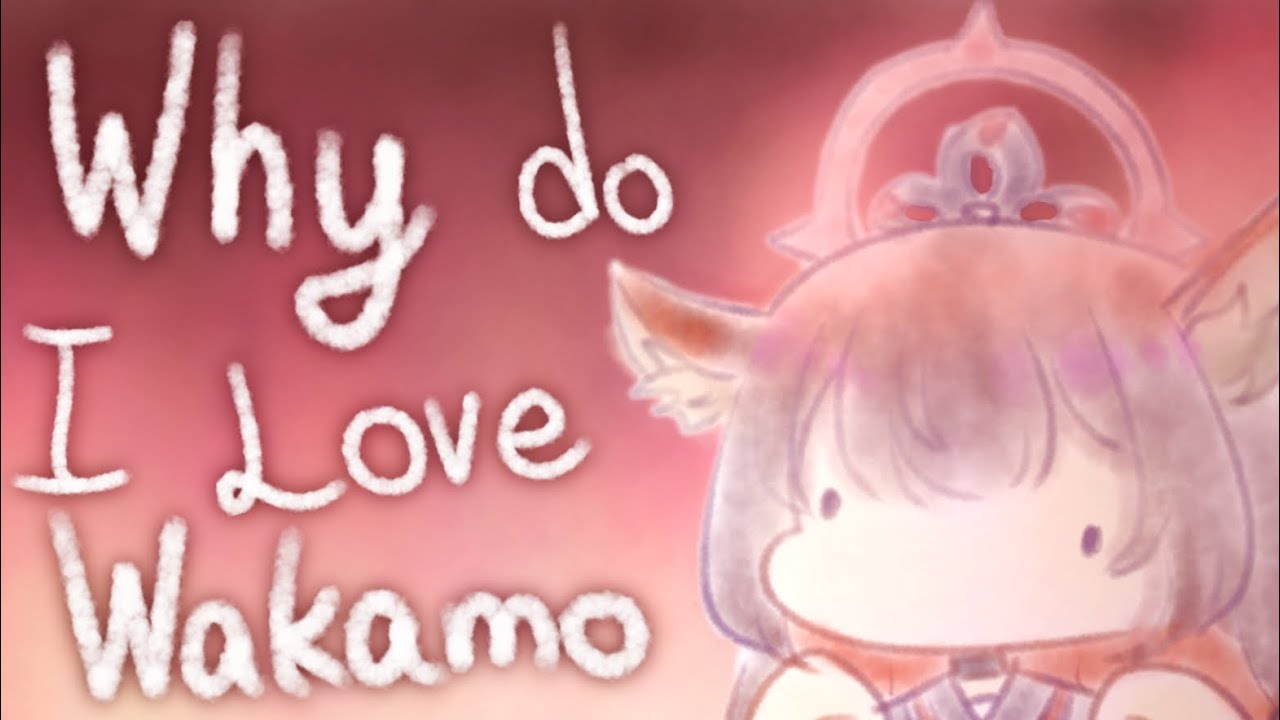 Why do I love Kosaka Wakamo