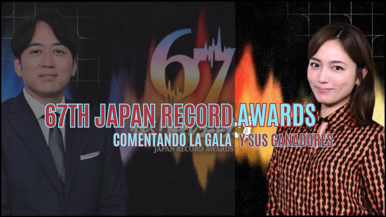 COMENTANDO LOS 67TH JAPAN RECORD AWARDS