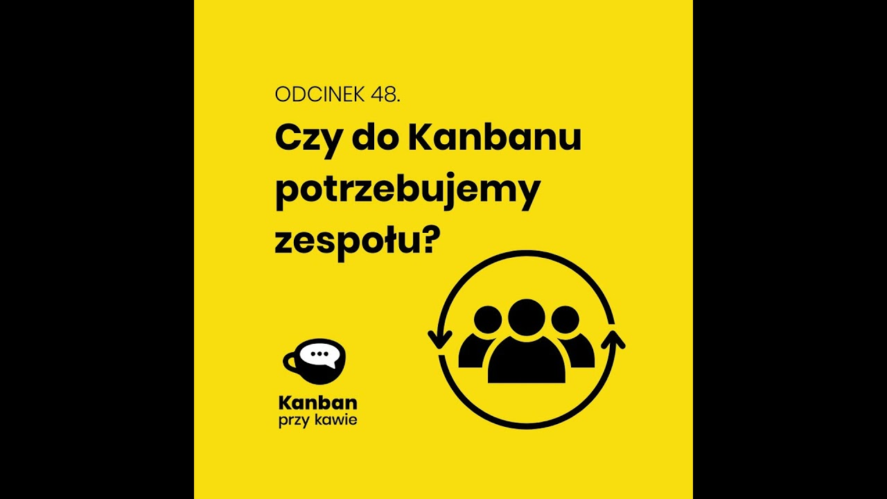 48. Czy do Kanbanu potrzeba zespołu?