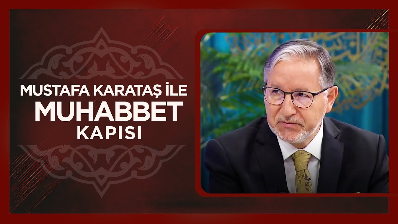 Prof. Dr. Mustafa Karataş ile Muhabbet Kapısı | 22 Mayıs 2025