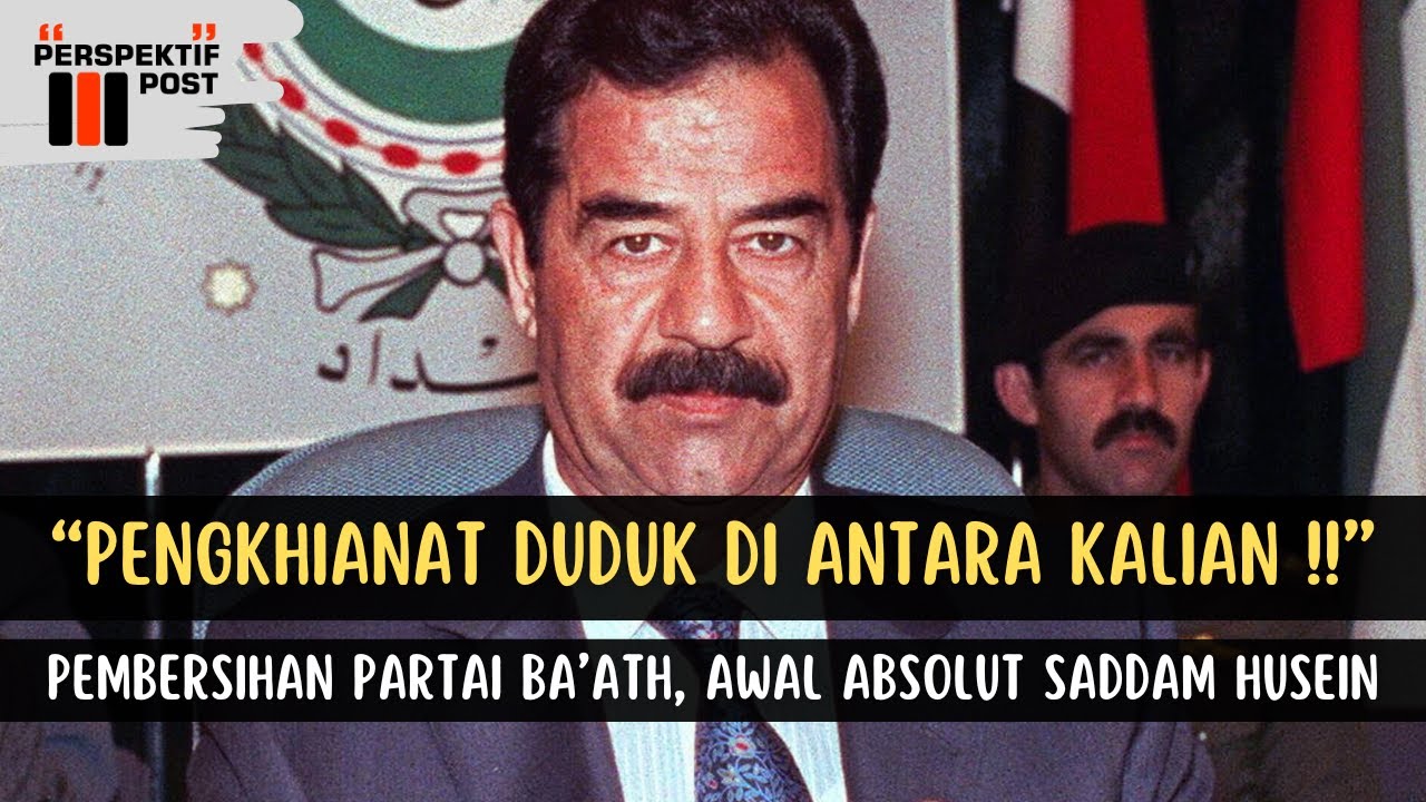 Saddam Hussein - Kekuasaan Penuh, Absolutisme dan Pembersihan Partai Ba'ath | Pemimpin Dunia