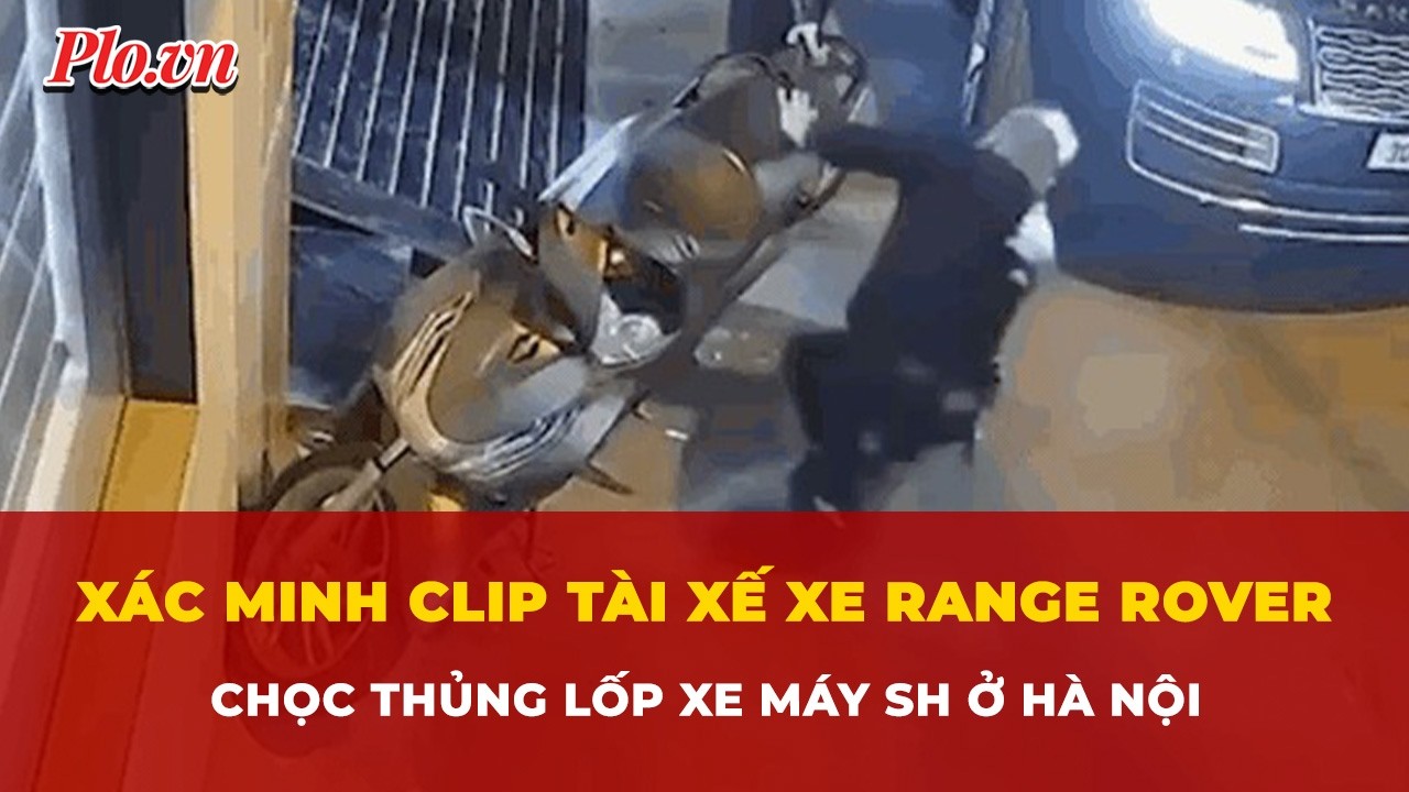 Xác minh clip tài xế xe Range Rover chọc thủng lốp xe máy SH ở Hà Nội | Tin nhanh