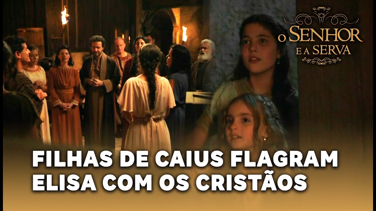 O SENHOR E A SERVA: Filhas de Caius flagram Elisa com os cristãos