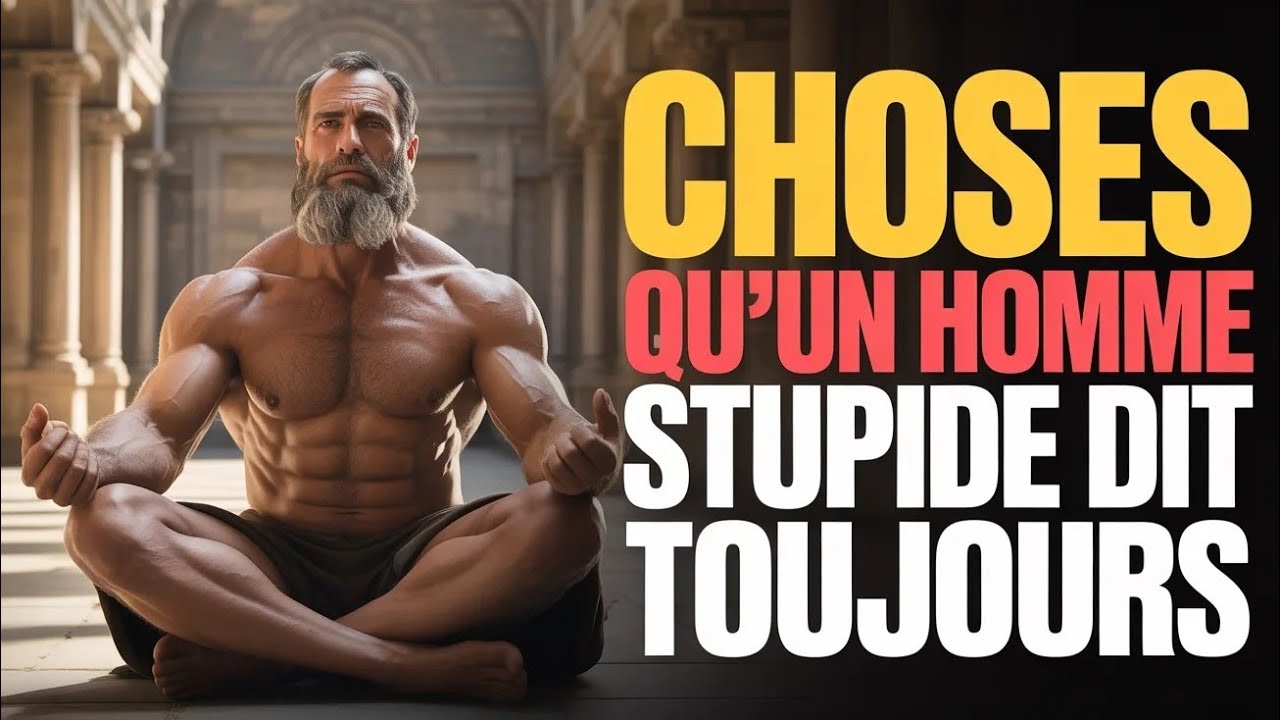 7 Choses que les hommes stupides disent toujours - STOÏCISME