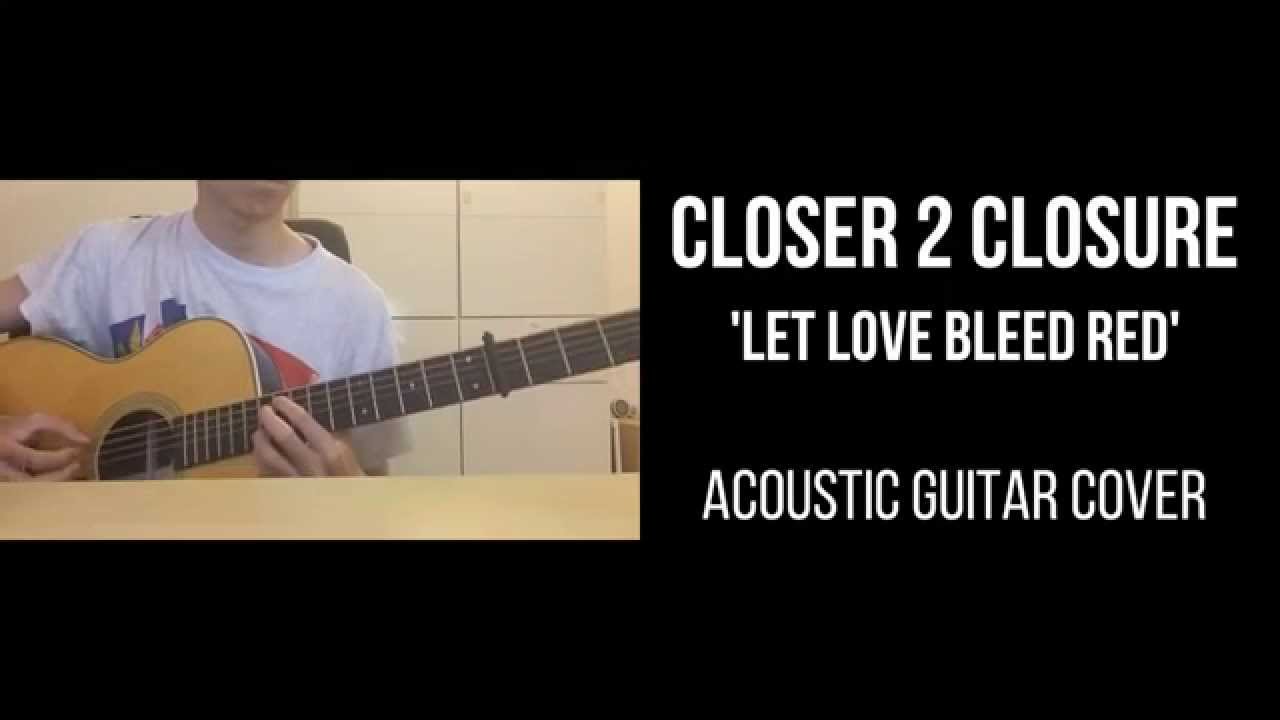 Closer 2 Closure - Let Love Bleed Red (Acoustic Guitar Cover) | Kelvin Seah