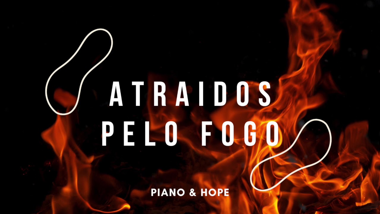 ATRAIDOS PELO FOGO // PIANO & HOPE