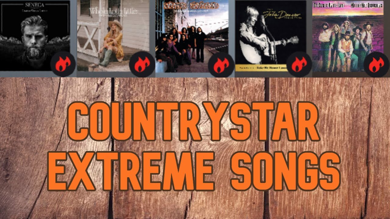Every Extreme Song In Countrystar