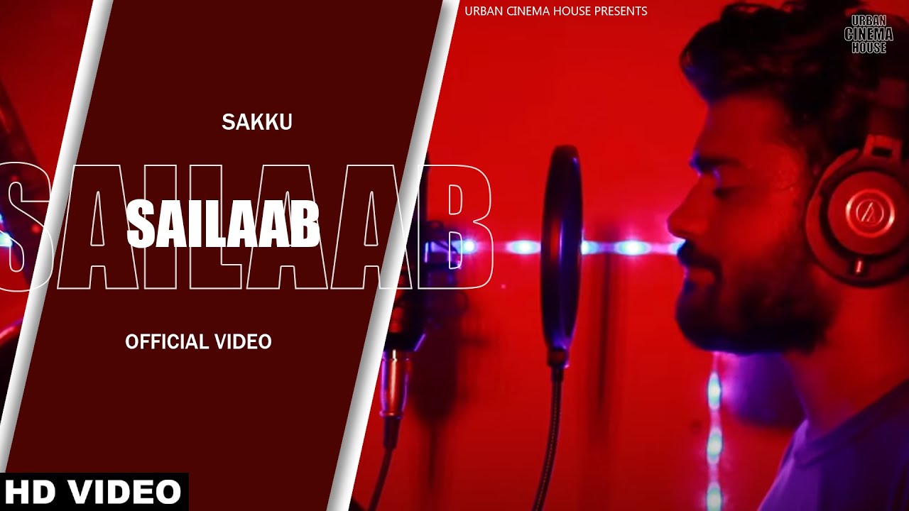 SAKKU - SAILAAB (OFFICIAL VIDEO) | PROD LAYKX | URBANIC RECORDS