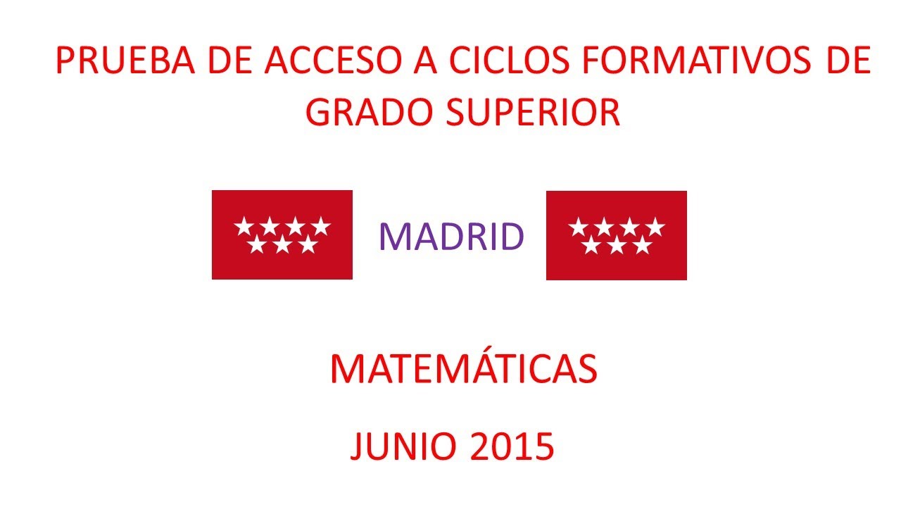 Prueba de acceso al grado Superior Matemáticas, Junio 2015, Madrid, examen resuelto.