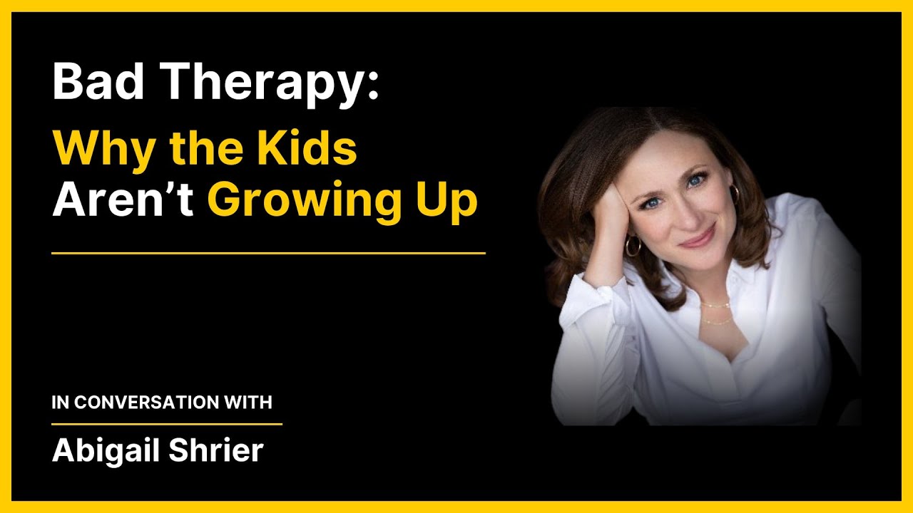 Abigail Shrier – Bad Therapy: Why the Kids Aren’t Growing Up