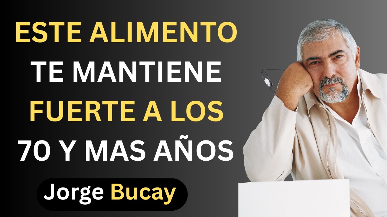 9 Alimentos Esenciales para Mantener tu Cuerpo Fuerte y Saludable Después de los 70 | Jorge Bucay