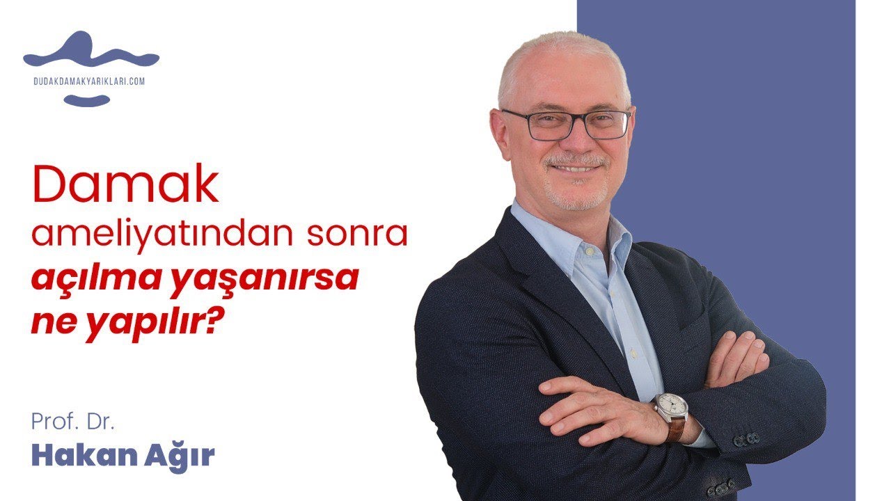 Damak ameliyatından sonra açılma yaşanırsa ne yapılır? - Prof. Dr. Hakan Ağır