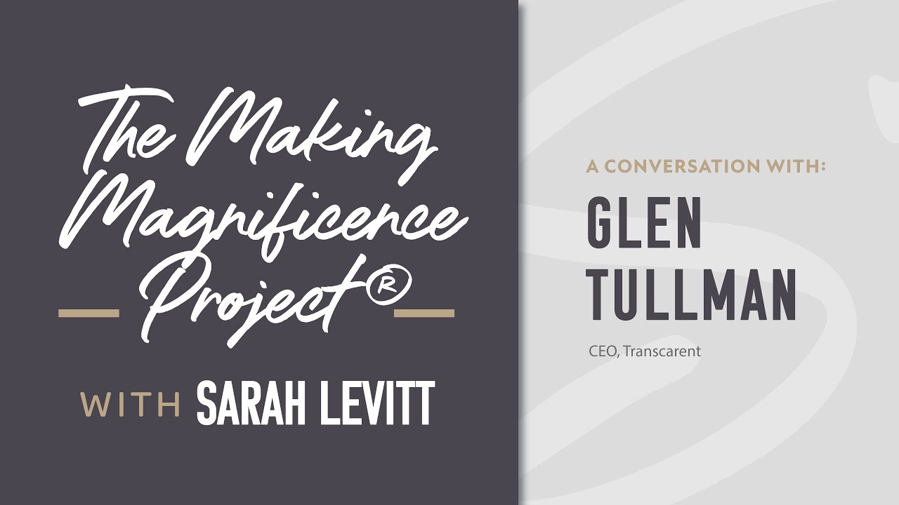 The Making Magnificence Project® | Glen Tullman, CEO, Transcarent