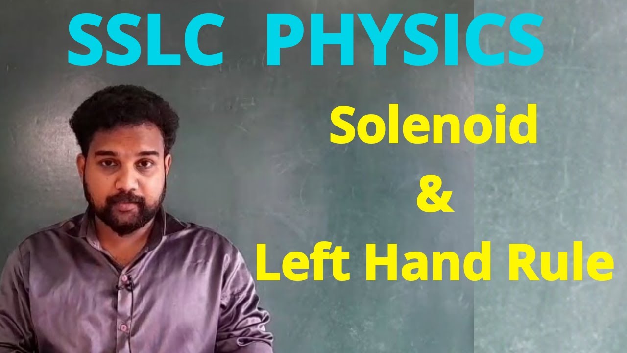 Sslc physics,  solenoid & Left Hand Rule