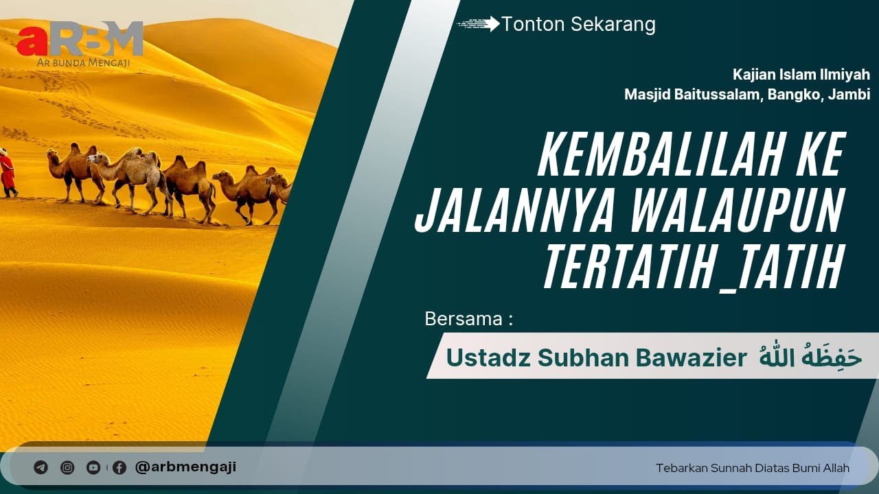 KEMBALILAH KE JALANNYA WALAUPUN TERTATIH TATIH | Ustadz Subhan Bawazier (حفظه الله تعالى)