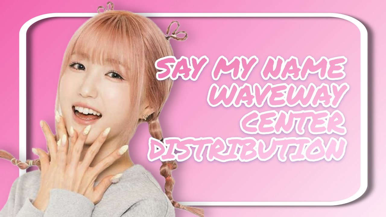 SAY MY NAME - WAVEWAY - CENTER DISTRIBUTION