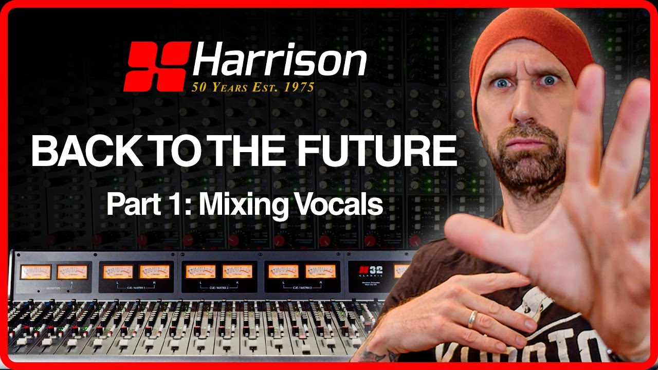 Back to the Future – The Harrison Sessions, Part 1: Mixing Vocals on the 32Classic console