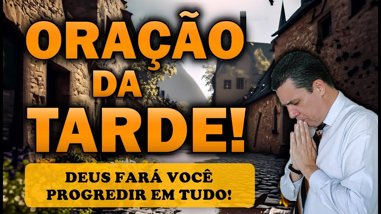 🕊️ ORAÇÃO DA TARDE DE HOJE DEUS FARÁ VOCÊ PROGREDIR EM TUDO!