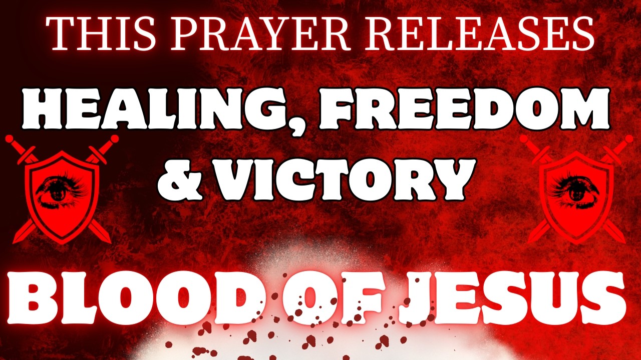 This Prayer Releases Healing, Freedom & Victory, Blood of Jesus Prayer