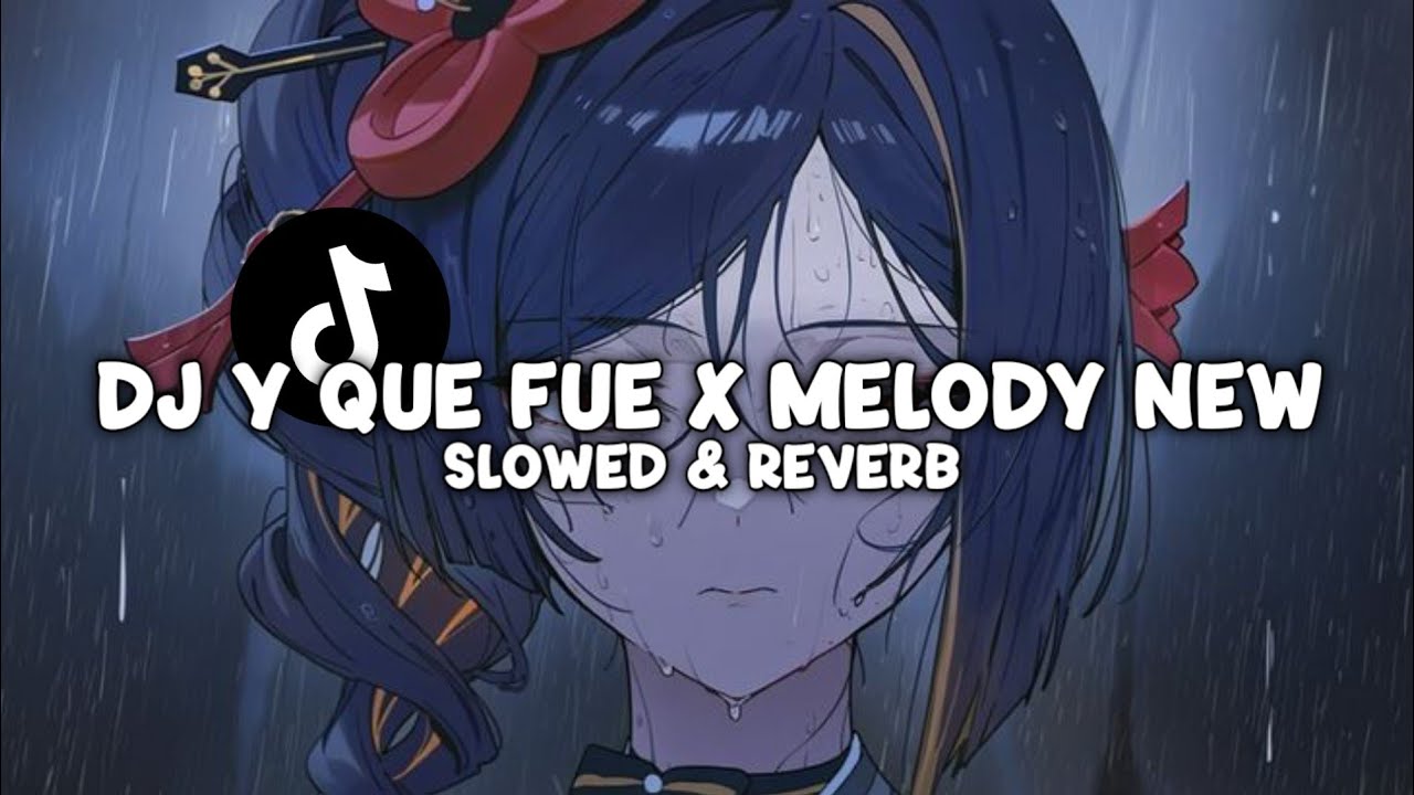 DJ Y QUE FUE X MELODY NEW (Slowed & Reverb)