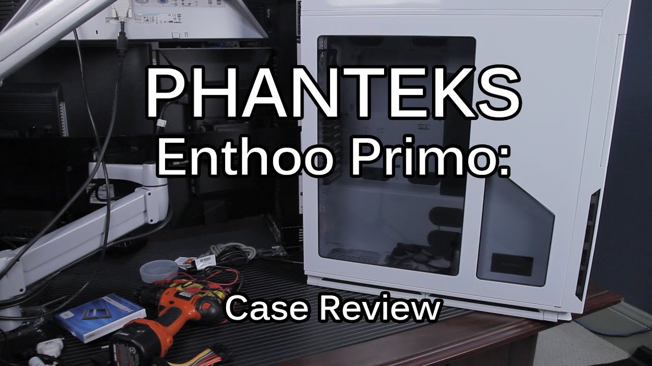 Phanteks Enthoo Primo: Case Review