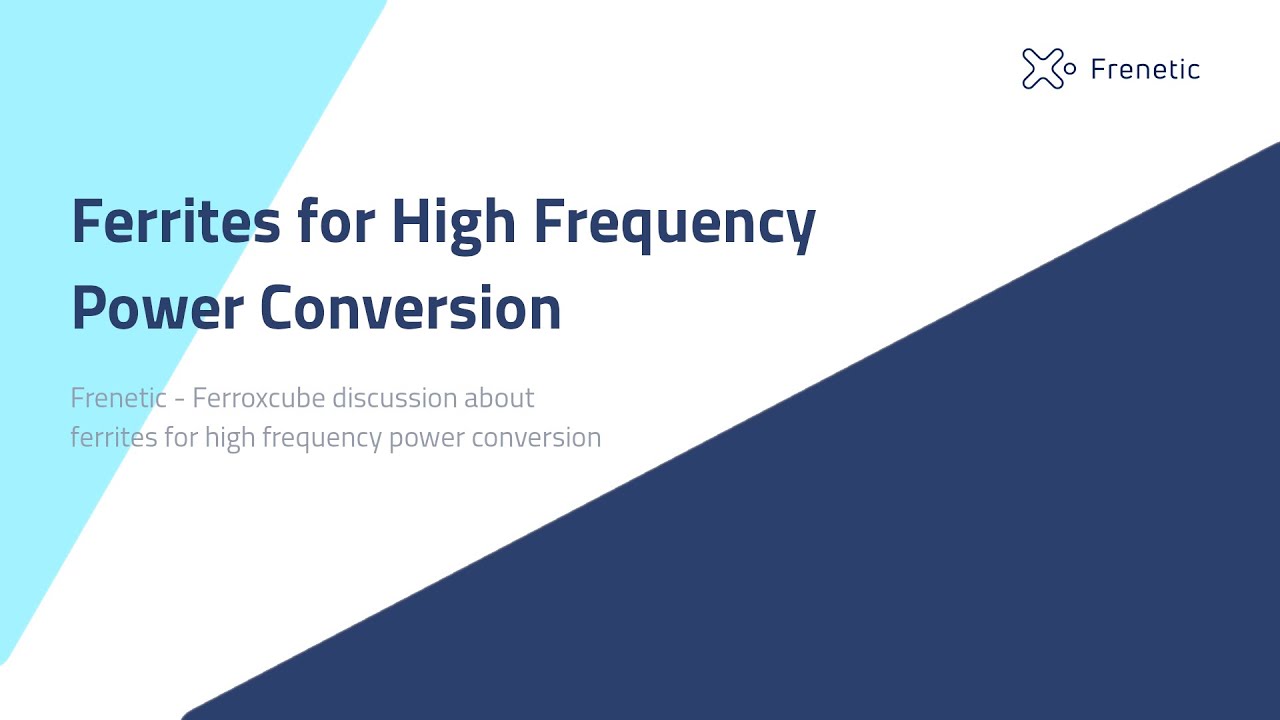 Ferrites for High Frequency Power Conversion - Frenetic