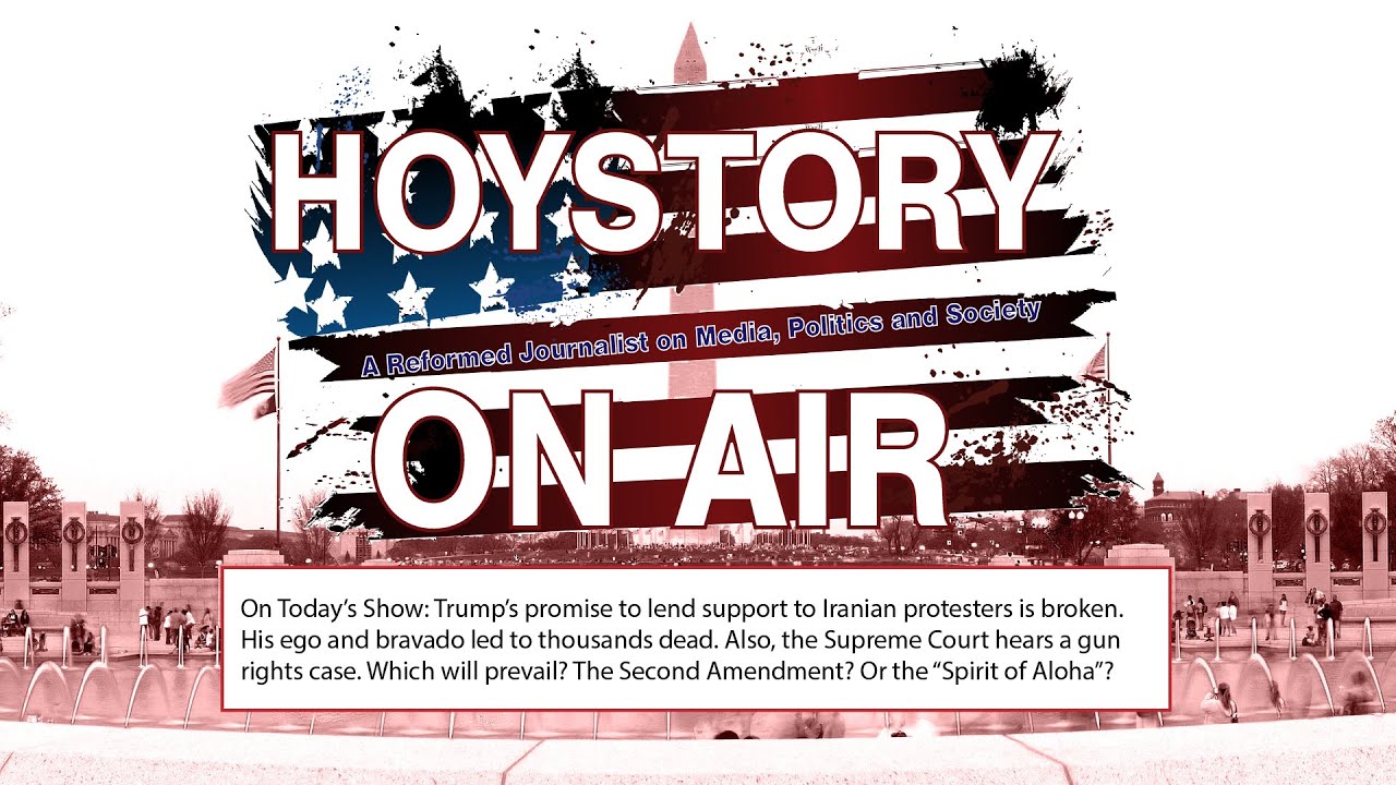 Hoystory On Air S2E7: Trump's Iran Betrayal; The Supreme Court looks at Hawaii's Gun Control Law