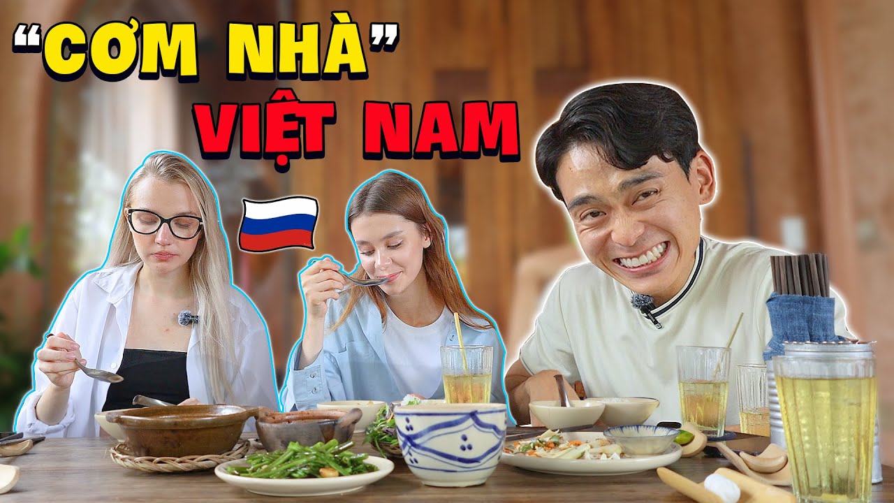Phản ứng của bạn bè Nga lần đầu ăn thử "Một bữa cơm nhà" Việt Nam!