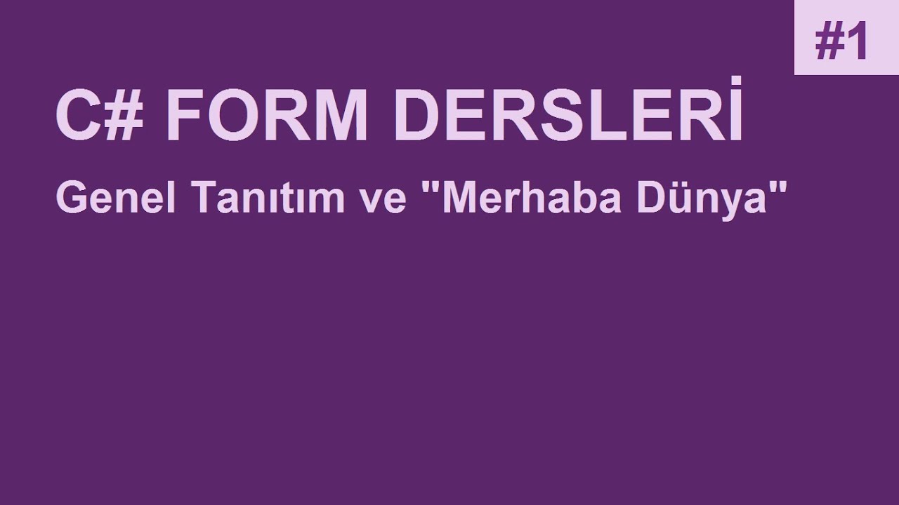 C# Form Dersleri-1 Genel Tanıtım ve 
