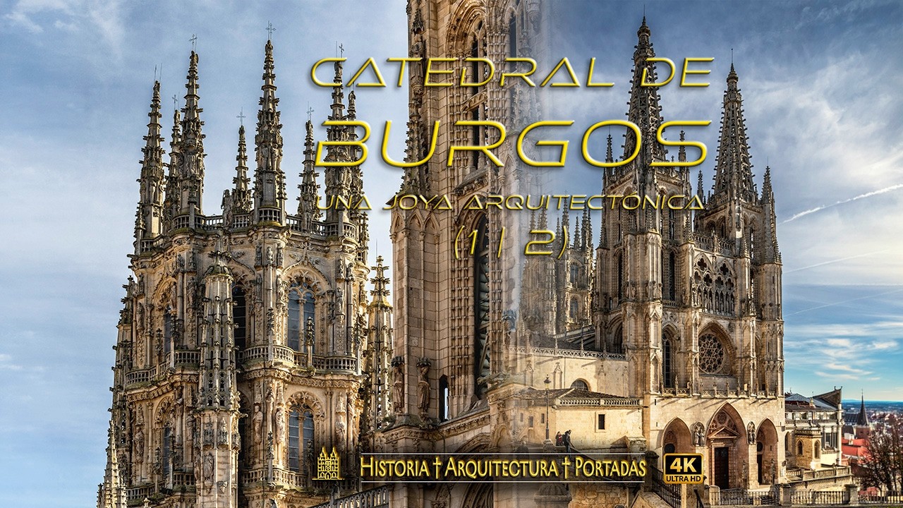 Catedral de Burgos.  Una Joya arquitectónica. Vídeo 1 de 2