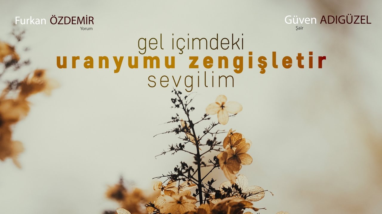 Güven Adıgüzel - Gel İçimdeki Uranyumu Zenginleştir Sevgilim