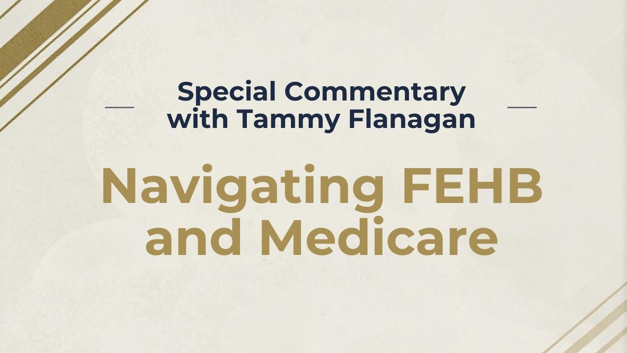 Special Commentary with Tammy Flanagan: Navigating FEHB and Medicare