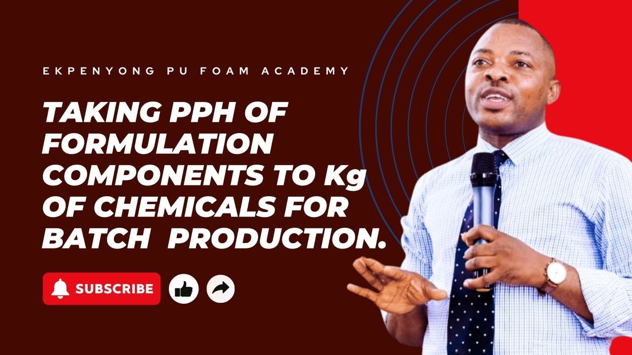LESSON 20: TAKING PPH OF FORMULATION COMPONENTS TO KG OF CHEMICALS FOR BATCH FOAM PRODUCTION.