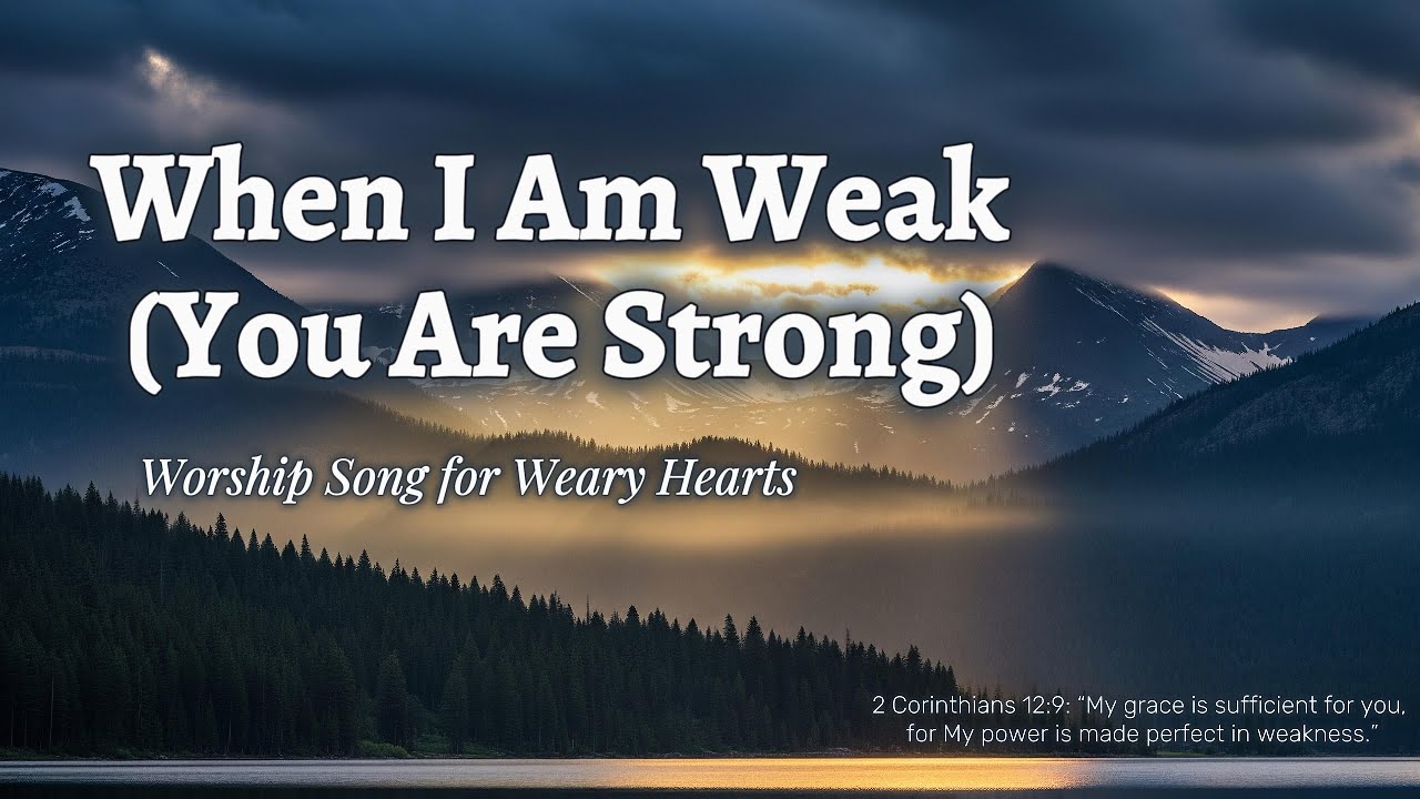 When I Am Weak You Are Strong | Worship Anthem for Weary Hearts | 2 Corinthians 12:9 | WorshipWave