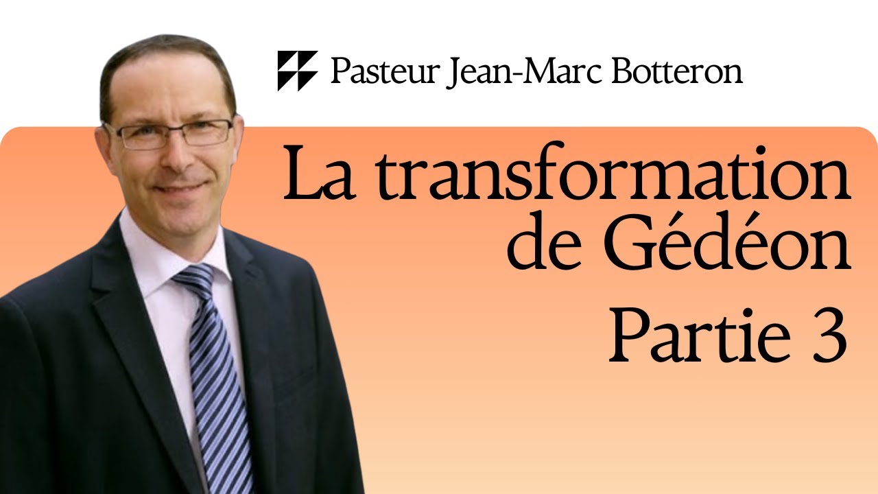 Pasteur Jean-Marc Botteron | La transformation de Gédéon (Partie 3) – La victoire de Gédéon
